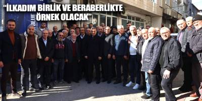“İLKADIM BİRLİK VE BERABERLİKTE ÖRNEK OLACAK”
