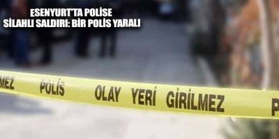 Esenyurt’ta polise silahlı saldırı: Bir polis yaralı