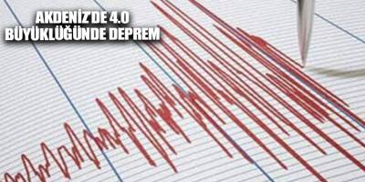 Akdeniz’de 4.0 büyüklüğünde deprem