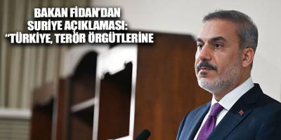 Bakan Fidan’dan Suriye açıklaması: “Türkiye, terör örgütlerine