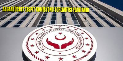 Asgari Ücret Tespit Komisyonu toplantısı planlandı