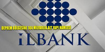 Deprem bölgesine 104 milyarlık alt yapı hamlesi