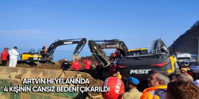 Artvin heyelanında 4 kişinin cansız bedeni çıkarıldı