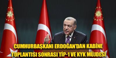 Cumhurbaşkanı Erdoğan’dan kabine toplantısı sonrası TİP-1 ve KYK müjdesi