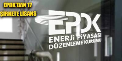 EPDK’dan 17 şirkete lisans