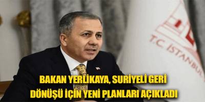 Bakan Yerlikaya, Suriyeli geri dönüşü için yeni planları açıkladı