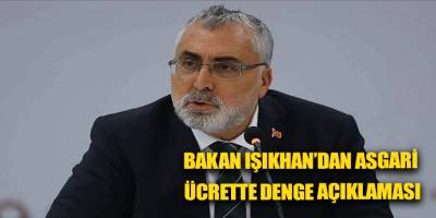 Bakan Işıkhan’dan asgari ücrette denge açıklaması