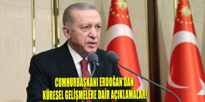 Cumhurbaşkanı Erdoğan'dan Küresel Gelişmelere Dair Açıklamalar!