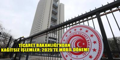 Ticaret Bakanlığı'ndan Kağıtsız İşlemler: 2025'te Mobil Dönem!