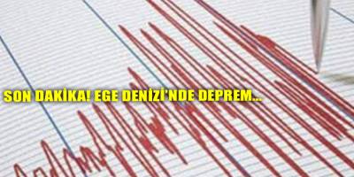 SON DAKİKA! Ege Denizi’nde deprem…