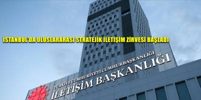 İstanbul’da Uluslararası Stratejik İletişim Zirvesi başladı