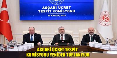 Asgari Ücret Tespit Komisyonu yeniden toplanıyor