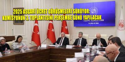 2025 Asgari Ücret görüşmeleri sürüyor: Komisyonun 3. toplantısını perşembe günü yapılacak