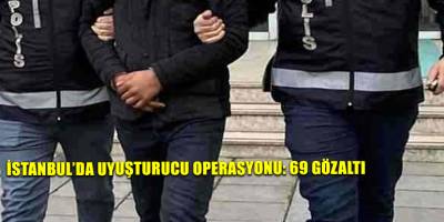 İstanbul’da uyuşturucu operasyonu: 69 gözaltı