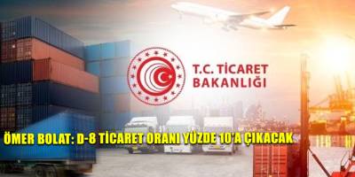 Ömer Bolat: D-8 ticaret oranı yüzde 10’a çıkacak