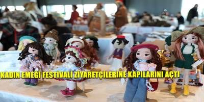 KADIN EMEĞİ FESTİVALİ ZİYARETÇİLERİNE KAPILARINI AÇTI