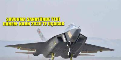 Savunma Sanayiinde yeni dönem: KAAN 2025’te uçacak