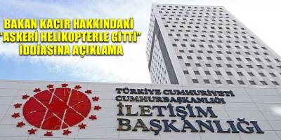 Bakan Kacır hakkındaki “Askeri helikopterle gitti” iddiasına açıklama