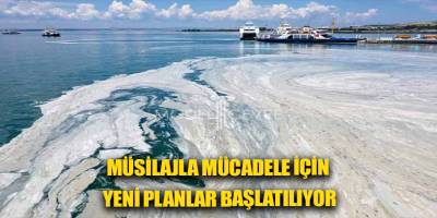 Müsilajla mücadele için yeni planlar başlatılıyor