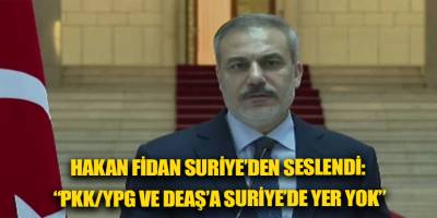 Hakan Fidan Suriye’den seslendi: “PKK/YPG ve DEAŞ’a Suriye’de yer yok”
