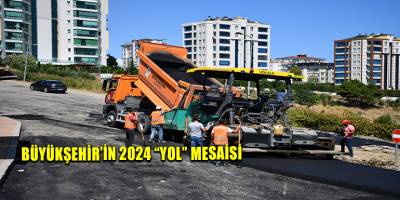 BÜYÜKŞEHİR’İN 2024 “YOL” MESAİSİ