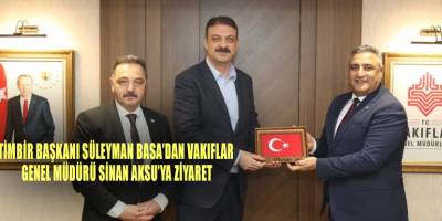 TİMBİR Başkanı Süleyman Basa’dan Vakıflar Genel Müdürü Sinan Aksu’ya ziyaret