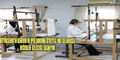 BÜYÜKŞEHİR’İN KENEVİR VE İPEK DOKUMA ATÖLYESİ'NDE GELENEKSEL DEĞERLER GELECEĞE TAŞINIYOR