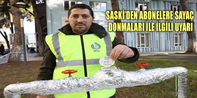 SASKİ'DEN ABONELERE SAYAÇ DONMALARI İLE İLGİLİ UYARI