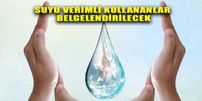 Suyu verimli kullananlar belgelendirilecek