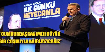 “CUMHURBAŞKANIMIZI BÜYÜK BİR COŞKUYLA AĞIRLAYACAĞIZ”