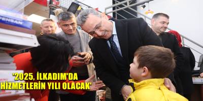 '2025, İlkadım'da Hizmetlerin Yılı Olacak'