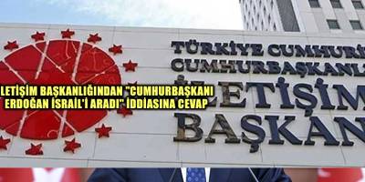 İletişim Başkanlığından "Cumhurbaşkanı Erdoğan İsrail'i aradı" iddiasına cevap