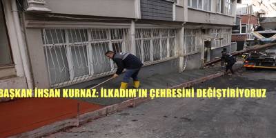 Başkan İhsan Kurnaz: İlkadım’ın Çehresini Değiştiriyoruz