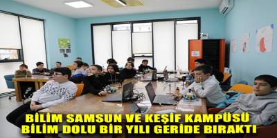 BİLİM SAMSUN VE KEŞİF KAMPÜSÜ BİLİM DOLU BİR YILI GERİDE BIRAKTI