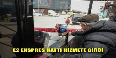 E2 EKSPRES HATTI HİZMETE GİRDİ