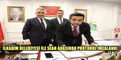 İlkadım Belediyesi ile SEAH Arasında Protokol İmzalandı