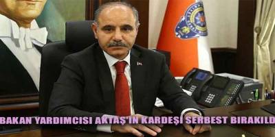 Bakan Yardımcısı Aktaş'ın kardeşi serbest bırakıldı