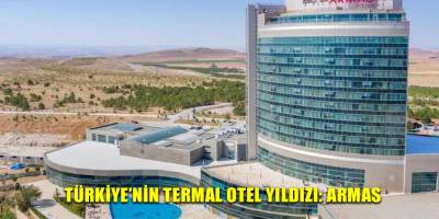 Türkiye’nin termal otel yıldızı: Armas