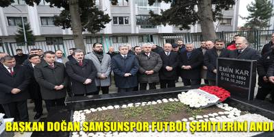 BAŞKAN DOĞAN SAMSUNSPOR FUTBOL ŞEHİTLERİNİ ANDI