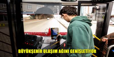 BÜYÜKŞEHİR ULAŞIM AĞINI GENİŞLETİYOR