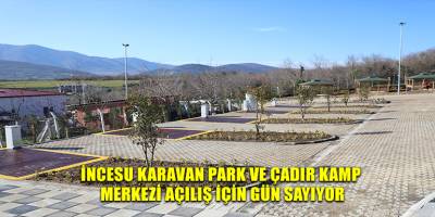 İNCESU KARAVAN PARK VE ÇADIR KAMP MERKEZİ AÇILIŞ İÇİN GÜN  SAYIYOR
