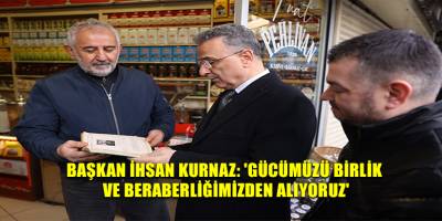 Başkan İhsan Kurnaz: 'Gücümüzü birlik ve beraberliğimizden alıyoruz'
