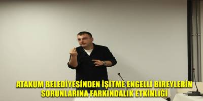 Atakum Belediyesinden işitme engelli bireylerin sorunlarına farkındalık etkinliği