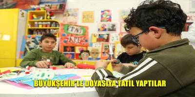 BÜYÜKŞEHİR’LE DOYASIYA TATİL YAPTILAR