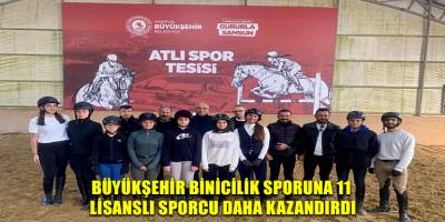 BÜYÜKŞEHİR BİNİCİLİK SPORUNA 11 LİSANSLI SPORCU DAHA KAZANDIRDI