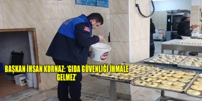 Başkan İhsan Kurnaz: ‘Gıda güvenliği ihmale gelmez’