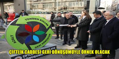 ÇİFTLİK CADDESİ GERİ DÖNÜŞÜMÜYLE ÖRNEK OLACAK