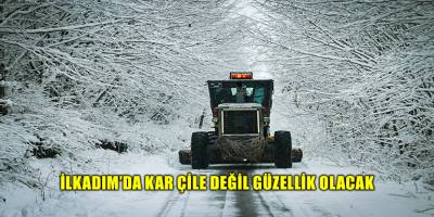 İLKADIM’DA KAR ÇİLE DEĞİL GÜZELLİK OLACAK