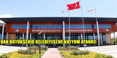 Van Büyükşehir Belediyesi’ne kayyum atandı!