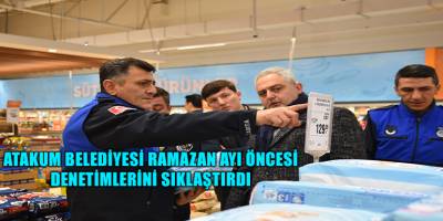 Atakum Belediyesi Ramazan ayı öncesi denetimlerini sıklaştırdı
